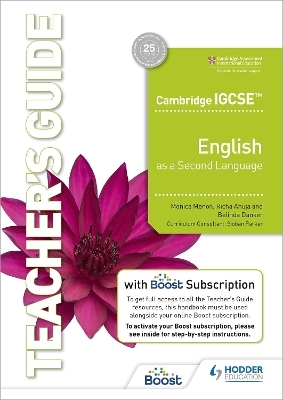 Cambridge IGCSE English as a Second Language Teacher's Guide with Boost Subscription - Monica Menon, Richa Ahuja, Belinda Danker