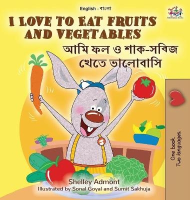 I Love to Eat Fruits and Vegetables (English Bengali Bilingual Book for Kids) - Shelley Admont, KidKiddos Books