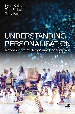 Understanding Personalisation - Iryna Kuksa, Tom Fisher, Anthony Kent