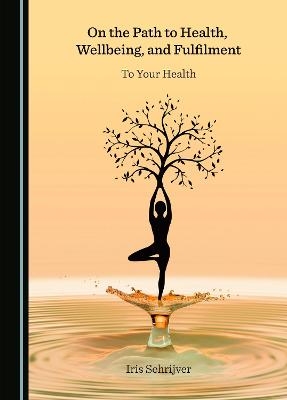On the Path to Health, Wellbeing, and Fulfilment - Iris Schrijver