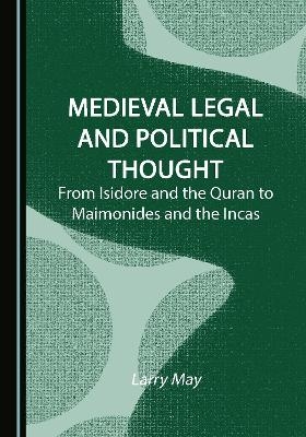 Medieval Legal and Political Thought - Larry May