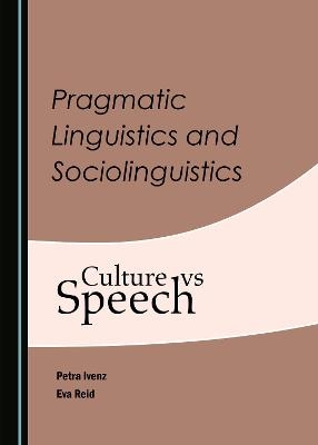 Pragmatic Linguistics and Sociolinguistics - Petra Ivenz, Eva Reid