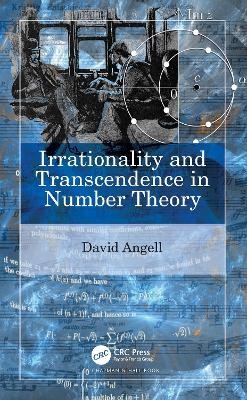 Irrationality and Transcendence in Number Theory - David Angell