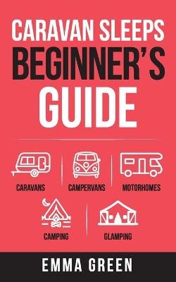 Caravan Sleeps Beginner's Guide - Emma Green