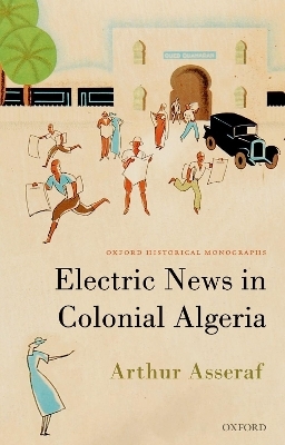 Electric News in Colonial Algeria - ^BArthur^R ^BAsseraf^R