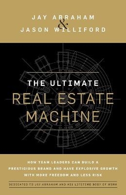 The Ultimate Real Estate Machine - Jay Abraham, Jason Williford