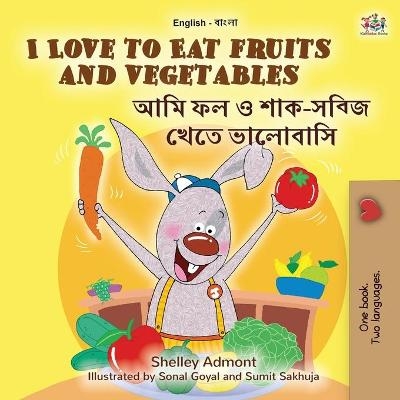 I Love to Eat Fruits and Vegetables (English Bengali Bilingual Book for Kids) - Shelley Admont, KidKiddos Books