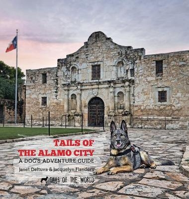 Tails of the Alamo City - Janet Deltuva, Jacquelyn Flanders