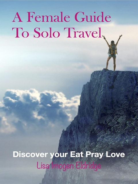 A Female Guide to Solo Travel - Lisa Imogen Eldridge