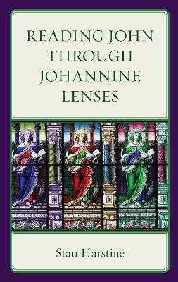 Reading John through Johannine Lenses - Stan Harstine