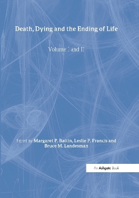 Death, Dying and the Ending of Life, Volumes I and II - Leslie P. Francis