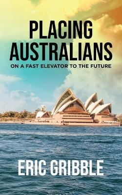 Placing Australians on a Fast Elevator to the Future - Eric Gribble