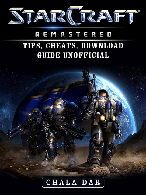 StarCraft Remastered Tips, Cheats, Download Guide Unofficial -  Chala Dar