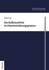 Die Aufbrauchfrist im Patentverletzungsprozess - Anton Frey