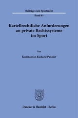 Kartellrechtliche Anforderungen an private Rechtssysteme im Sport. - Konstantin Richard Putzier