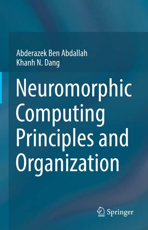 Neuromorphic Computing Principles and Organization - Abderazek Ben Abdallah, Khanh N. Dang