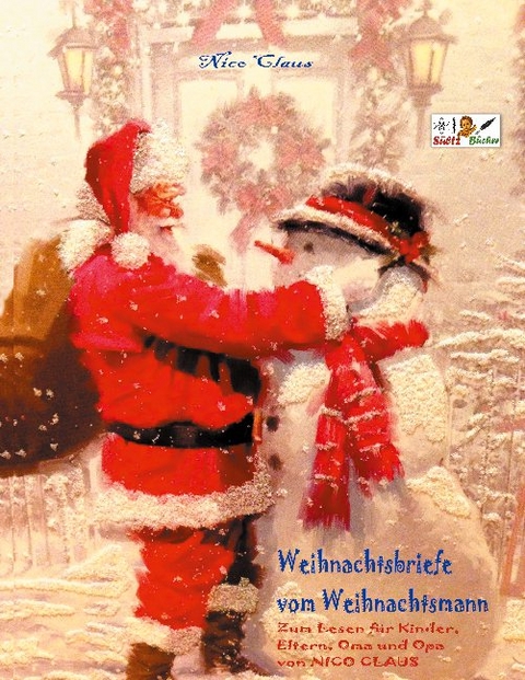 Weihnachtsbriefe vom Weihnachtsmann - Zum Lesen für Kinder, Eltern, Oma und Opa von NICO CLAUS - Nico Claus