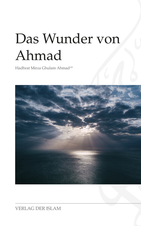 Das Wunder von Ahmad - Hadhrat Mirza Ghulam Ahmad