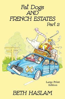 Fat Dogs and French Estates - LARGE PRINT - Beth Haslam