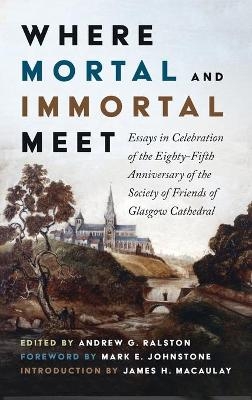 Where Mortal and Immortal Meet - James H Macaulay