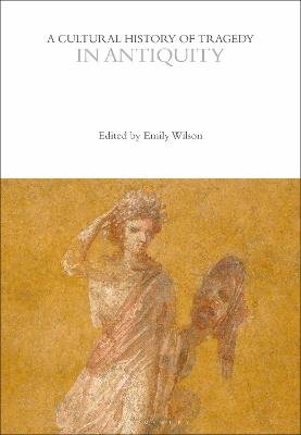 A Cultural History of Tragedy in Antiquity - 