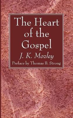 The Heart of the Gospel - J K Mozley