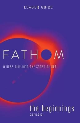 Fathom Bible Studies: The Beginnings Leader Guide - Charlie Baber