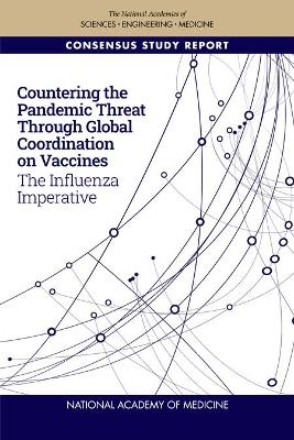Countering the Pandemic Threat Through Global Coordination on Vaccines -  National Academy of Medicine, Engineering National Academies of Sciences  and Medicine,  Health and Medicine Division,  Board on Global Health, Partnerships Committee on Global Coordination  and Financing Recommendations for Advancing Pandemic and Seasonal Influenza Vaccine Preparedness and Response