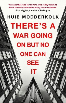 There's a War Going On But No One Can See It - Huib Modderkolk