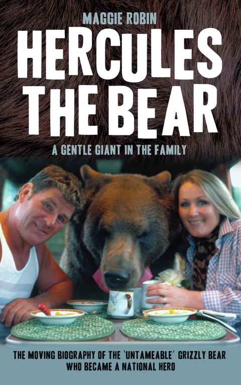 Hercules the Bear - A Gentle Giant in the Family -  Maggie Robin