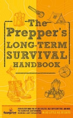 The Prepper's Long Term Survival Handbook - Small Footprint Press