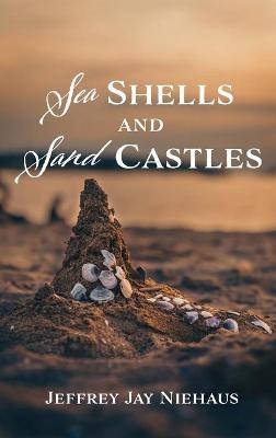 Sea Shells and Sand Castles - Jeffrey J Niehaus