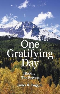 One Gratifying Day - James R Fogg  Jr