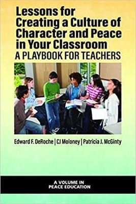 Lessons for Creating a Culture of Character and Peace in Your Classroom - Edward F. DeRoche, CJ Moloney, Patricia J. McGinty