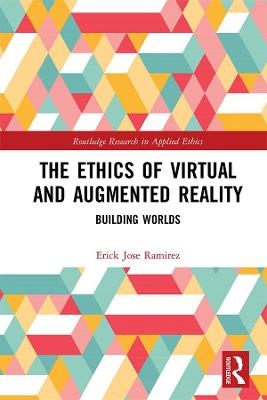 The Ethics of Virtual and Augmented Reality - Erick Jose Ramirez