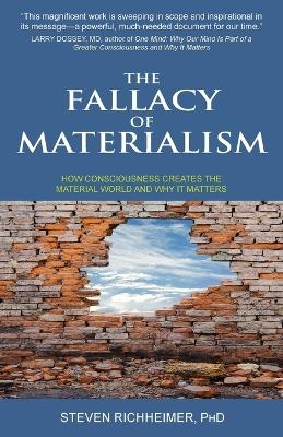The Fallacy of Materialism - Steven L Richheimer