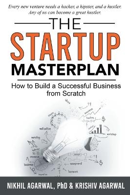 The StartUp Masterplan - Nikhil Agarwal, Krishiv Agarwal