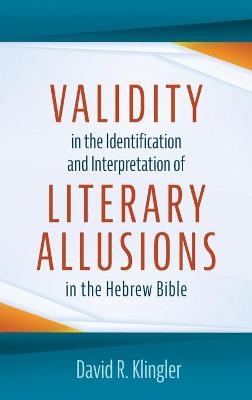 Validity in the Identification and Interpretation of Literary Allusions in the Hebrew Bible - David R Klingler