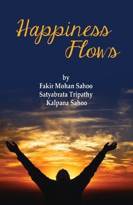 Happiness Flows - Fakir Mohan Sahoo, Satyabrata Tripathy, Kalpana Sahoo