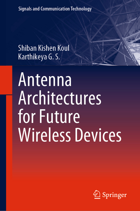 Antenna Architectures for Future Wireless Devices - Shiban Kishen Koul, Karthikeya G. S.