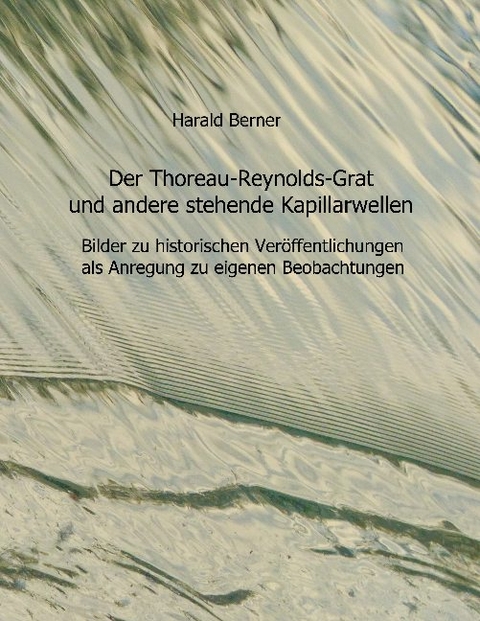 Der Thoreau-Reynolds-Grat und andere stehende Kapillarwellen - Harald Berner