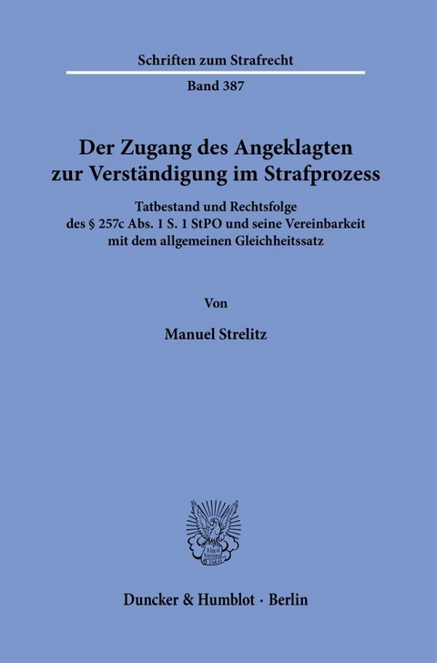 Der Zugang des Angeklagten zur Verständigung im Strafprozess. - Manuel Strelitz