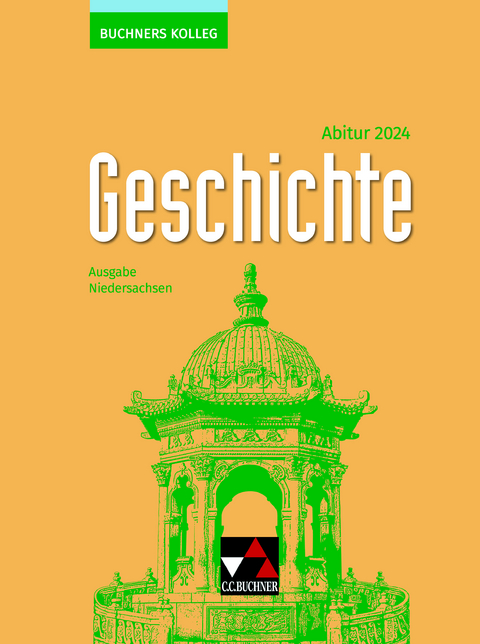 Buchners Kolleg Geschichte – Neue Ausgabe Niedersachsen / Buchners Kolleg Geschichte NI Abitur 2024 - Thomas Ahbe, Friedrich Anders, Boris Barth, Klaus Dieter Hein-Mooren, Stephan Kohser, Heike Krause-Leipoldt, Ulrich Mücke, Oliver Näpel, Thomas Ott, Markus Reinbold, Reiner Schell, Stefanie Witt, Hartmann Wunderer