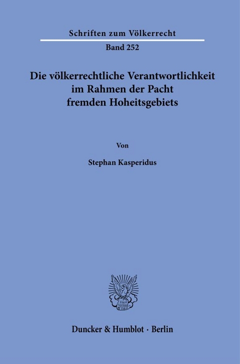 Die völkerrechtliche Verantwortlichkeit im Rahmen der Pacht fremden Hoheitsgebiets. - Stephan Kasperidus