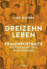 Dreizehn Leben - Anna Badora
