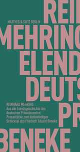 Aus der Elendsgeschichte des deutschen Privatdozenten: Prosastücke zum denkwürdigen Schicksal des Friedrich Eduard Beneke - Reinhard Mehring