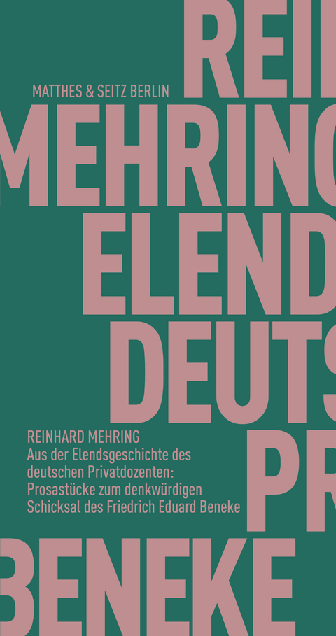 Aus der Elendsgeschichte des deutschen Privatdozenten: Prosastücke zum denkwürdigen Schicksal des Friedrich Eduard Beneke - Reinhard Mehring