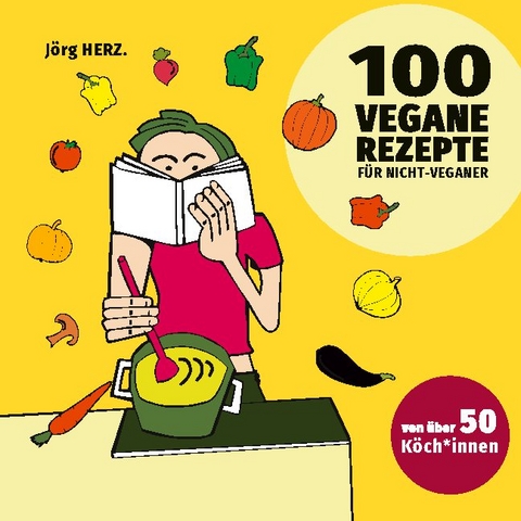 100 vegane Rezepte für Nicht-Veganer - 