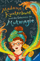 Madame Kunterbunt, Band 1: Madame Kunterbunt und das Geheimnis der Mutmagie -  Thilo