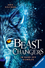 Beast Changers, Band 1: Im Bann der Eiswölfe (spannende Tierwandler-Fantasy ab 10 Jahren) - Amie Kaufman